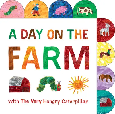 Egy nap a farmon a Nagyon éhes hernyóval: A Táblás könyv - A Day on the Farm with the Very Hungry Caterpillar: A Tabbed Board Book