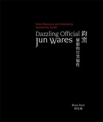 Káprázatos hivatalos Jun Wares: A világ múzeumaiból és gyűjteményeiből - Dazzling Official Jun Wares: From Museums and Collections Around the World