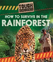 Kemény útmutatók: Hogyan éljünk túl az esőerdőben? - Tough Guides: How to Survive in the Rainforest