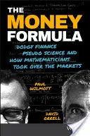 A pénz képlete: Kétes pénzügyek, áltudományok és hogyan vették át a matematikusok a piacokat - The Money Formula: Dodgy Finance, Pseudo Science, and How Mathematicians Took Over the Markets