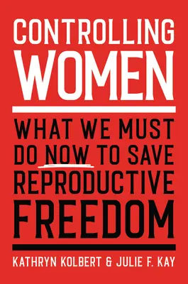 Controlling Women: Mit kell most tennünk a reproduktív szabadság megmentése érdekében? - Controlling Women: What We Must Do Now to Save Reproductive Freedom