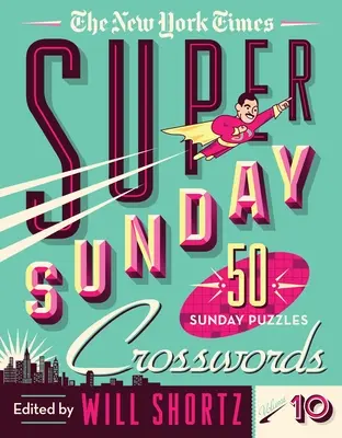 The New York Times Super Sunday Crosswords 10. kötet: 50 vasárnapi rejtvény - The New York Times Super Sunday Crosswords Volume 10: 50 Sunday Puzzles