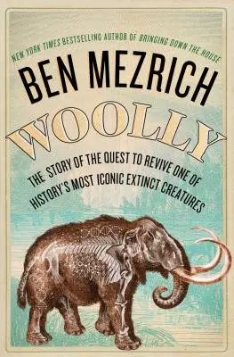 Woolly: A történelem legikonikusabb kihalt élőlényének feltámasztására irányuló törekvés igaz története - Woolly: The True Story of the Quest to Revive History's Most Iconic Extinct Creature