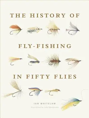 A műlegyes horgászat története ötven legyben - The History of Fly-Fishing in Fifty Flies