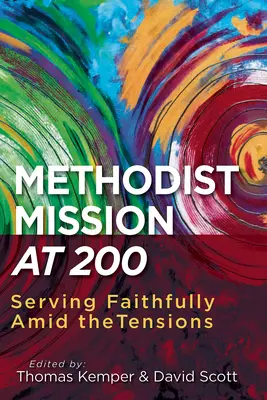 Metodista misszió 200 évesen: Hűséges szolgálat a feszültségek közepette - Methodist Mission at 200: Serving Faithfully Amid the Tensions