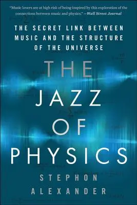 A fizika dzsessze: A zene és az Univerzum szerkezete közötti titkos kapcsolat - The Jazz of Physics: The Secret Link Between Music and the Structure of the Universe