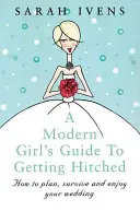 Egy modern lány útmutatója az esküvőhöz - A Modern Girl's Guide to Getting Hitched