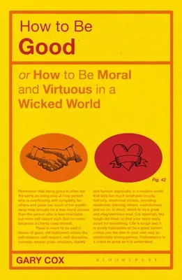 Hogyan legyünk jók: Vagy hogyan legyünk erkölcsösek és erényesek egy gonosz világban - How to Be Good: Or How to Be Moral and Virtuous in a Wicked World