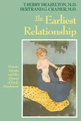 A legkorábbi kapcsolat: Szülők, csecsemők és a korai kötődés drámája - The Earliest Relationship: Parents, Infants, and the Drama of Early Attachment