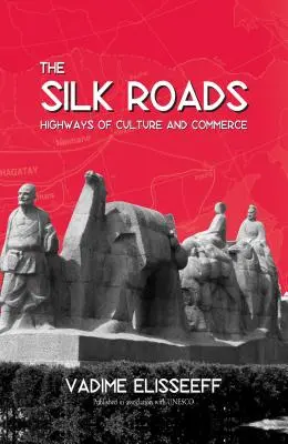 A selyemutyi utak: A kultúra és a kereskedelem autópályái - The Silk Roads: Highways of Culture and Commerce