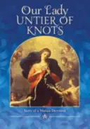 Szűzanya, a csomók feloldója - Egy Mária-áhítat története - Our Lady, Untier of Knots - Story of a Marian Devotion