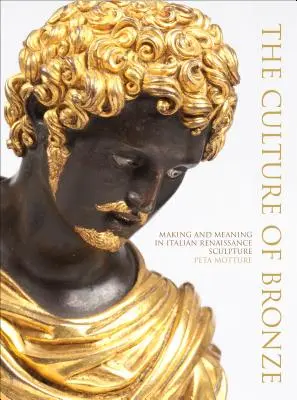 A bronz kultúrája: Készítés és jelentés az olasz reneszánsz szobrászatban - The Culture of Bronze: Making and Meaning in Italian Renaissance Sculpture