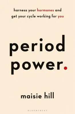 Period Power: Hormonjainak hasznosítása és a ciklusa az Ön érdekében történő munkába állítása - Period Power: Harness Your Hormones and Get Your Cycle Working for You