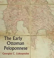 A korai oszmán Peloponnészosz: A Study in the Light of an Annotated Editio Princeps of the Tt10-1/14662 Ottoman Taxation Cadastre Annotated Editio Princeps fényében. - The Early Ottoman Peloponnese: A Study in the Light of an Annotated Editio Princeps of the Tt10-1/14662 Ottoman Taxation Cadastre