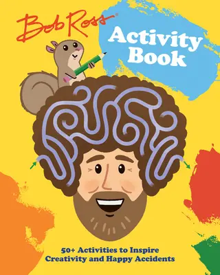 Bob Ross Activity Book: Boldog balesetek: 50+ tevékenység a kreativitás és a boldog balesetek inspirálására - Bob Ross Activity Book: 50+ Activities to Inspire Creativity and Happy Accidents