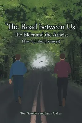A köztünk lévő út: Az idősebb és az ateista (Két spirituális utazás) - The Road between Us: The Elder and the Atheist (Two Spiritual Journeys)