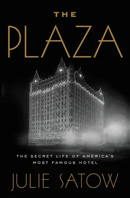 A Plaza: Amerika leghíresebb szállodájának titkos élete - The Plaza: The Secret Life of America's Most Famous Hotel