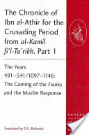 Ibn al-Athir krónikája a keresztes hadjárat idejéről az al-Kamil fi'l-Ta'rikh-ból. 1. rész: A 491-541/1097-1146-os évek: A frankok érkezése és t - The Chronicle of Ibn al-Athir for the Crusading Period from al-Kamil fi'l-Ta'rikh. Part 1: The Years 491-541/1097-1146: The Coming of the Franks and t