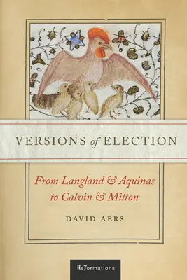 A választás változatai: Langlandtól és Aquinóiaktól Kálvinig és Miltonig - Versions of Election: From Langland and Aquinas to Calvin and Milton