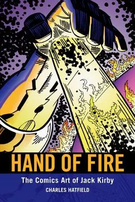 A tűz keze: Jack Kirby képregényrajzai - Hand of Fire: The Comics Art of Jack Kirby