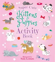 Szuper-aranyos cicák és kiskutyák Tevékenységi könyv - Super-Cute Kittens & Puppies Activity Book