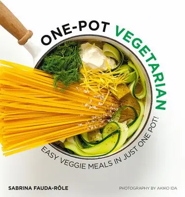 One Pot Vegetarian: Könnyű vegán ételek mindössze egy fazékban! - One Pot Vegetarian: Easy Veggie Meals in Just One Pot!