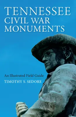 Tennessee Civil War Monuments: Egy illusztrált terepikalauz - Tennessee Civil War Monuments: An Illustrated Field Guide