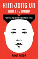 Kim Dzsong Un és a bomba - túlélés és elrettentés Észak-Koreában - Kim Jong Un and the Bomb - Survival and Deterrence in North Korea