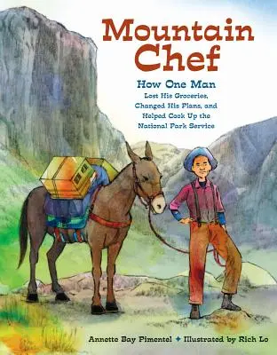 Mountain Chef: Hogyan vesztette el egy ember az élelmiszert, változtatta meg a terveit, és segített a Nemzeti Park Szolgálatot kifőzni - Mountain Chef: How One Man Lost His Groceries, Changed His Plans, and Helped Cook Up the National Park Service