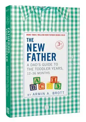 Az új apa: A Dad's Guide to the Toddler Years, 12-36 Months (12-36 hónapos korig) - The New Father: A Dad's Guide to the Toddler Years, 12-36 Months