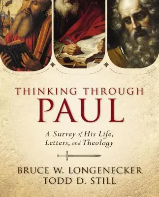 Thinking Through Paul: Pál életének, leveleinek és teológiájának áttekintése - Thinking Through Paul: A Survey of His Life, Letters, and Theology