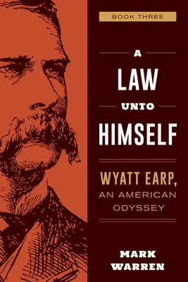 A Law Unto Himself: Wyatt Earp, egy amerikai Odüsszeia harmadik könyve - A Law Unto Himself: Wyatt Earp, an American Odyssey Book Three