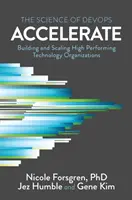 Accelerate: A Lean Software és a DevOps tudománya: Nagy teljesítményű technológiai szervezetek létrehozása és skálázása - Accelerate: The Science of Lean Software and DevOps: Building and Scaling High Performing Technology Organizations