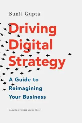 A digitális stratégia vezetése: A Guide to Reimagining Your Business - Driving Digital Strategy: A Guide to Reimagining Your Business