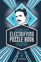 A Nikola Tesla elektromosan izgalmas rejtvénykönyve: A rejtélyes feltaláló által inspirált rejtvények - The Nikola Tesla Electrifying Puzzle Book: Puzzles Inspired by the Enigmatic Inventor