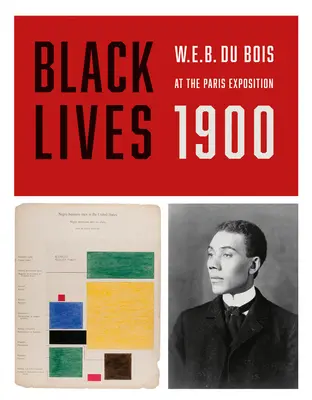 Black Lives 1900: Du Bois a párizsi kiállításon - Black Lives 1900: W.E.B. Du Bois at the Paris Exposition