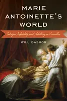 Marie Antoinette világa: Intrika, hűtlenség és házasságtörés Versailles-ban - Marie Antoinette's World: Intrigue, Infidelity, and Adultery in Versailles