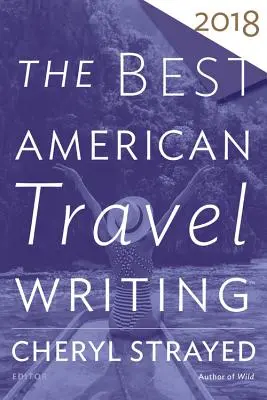 A legjobb amerikai útirajzok 2018 - The Best American Travel Writing 2018