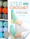 Step Into Crochet: Crocheted Sock Techniques--From Basic to Beyond!