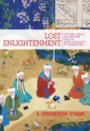 Elveszett felvilágosodás: Közép-Ázsia aranykora az arab hódítástól Tamerlánig - Lost Enlightenment: Central Asia's Golden Age from the Arab Conquest to Tamerlane