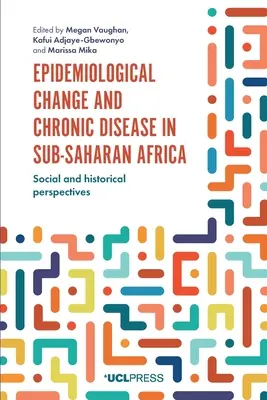 Epidemiológiai változások és krónikus betegségek a szubszaharai Afrikában: Társadalmi és történelmi perspektívák - Epidemiological Change and Chronic Disease in Sub-Saharan Africa: Social and Historical Perspectives