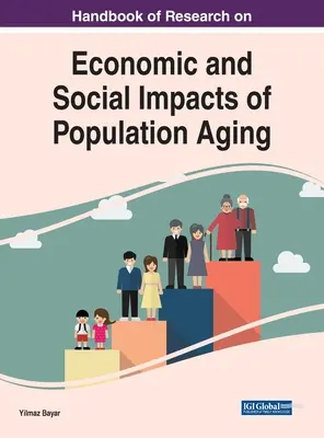 A népesség elöregedésének gazdasági és társadalmi hatásaival kapcsolatos kutatások kézikönyve - Handbook of Research on Economic and Social Impacts of Population Aging