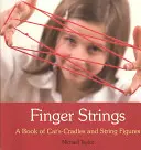 Ujjhúrok: Macskabölcsők és húrfigurák könyve - Finger Strings: A Book of Cat's Cradles and String Figures