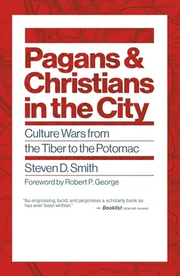 Pogányok és keresztények a városban: Kultúrharcok a Tiberistől a Potomacig - Pagans and Christians in the City: Culture Wars from the Tiber to the Potomac