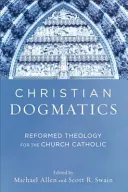 Keresztény dogmatika: Református teológia a katolikus egyház számára - Christian Dogmatics: Reformed Theology for the Church Catholic