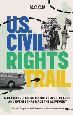 Moon U.S. Civil Rights Trail: A Traveler's Guide to the People, Places, and Events That Made the Movement (Útikalauz a mozgalom embereihez, helyszíneihez és eseményeihez) - Moon U.S. Civil Rights Trail: A Traveler's Guide to the People, Places, and Events That Made the Movement