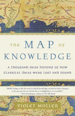 A tudás térképe: A klasszikus eszmék elveszésének és megtalálásának ezeréves története - The Map of Knowledge: A Thousand-Year History of How Classical Ideas Were Lost and Found