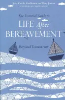 Az alapvető útmutató a gyász utáni élethez: A holnapon túl - The Essential Guide to Life After Bereavement: Beyond Tomorrow