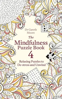 A Mindfulness Puzzle Book 4: Relaxáló rejtvények a stresszoldáshoz és a kikapcsolódáshoz - The Mindfulness Puzzle Book 4: Relaxing Puzzles to De-Stress and Unwind