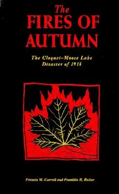 Az ősz tüzei: A Cloquet-Moose Lake katasztrófa 1918-ban - The Fires of Autumn: The Cloquet-Moose Lake Disaster of 1918